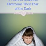 Is your child afraid of the dark? Check out these tips to help them overcome their fear of the dark.