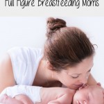 Check out some great tips for full figure breastfeeding moms to make their journey easier!