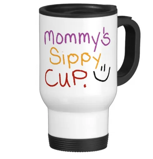 Mommy's sippy cup is a travel mug for coffee!