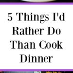 [AD] Some days are too busy to spend a lot of time in the kitchen cooking dinner. Here are 5 Things I'd Rather Do Than Cook Dinner plus an easy meal solution when you have one of those crazy busy nights. #CountOnCor #OvenTimeTips