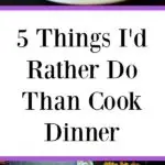 [AD] Some days are too busy to spend a lot of time in the kitchen cooking dinner. Here are 5 Things I'd Rather Do Than Cook Dinner plus an easy meal solution when you have one of those crazy busy nights. #CountOnCor #OvenTimeTips