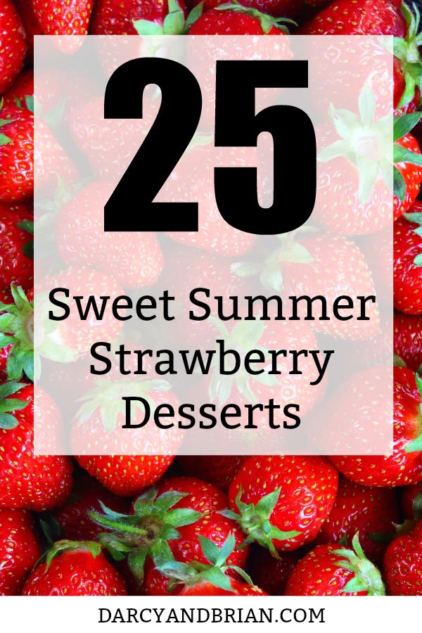 Lots of fresh strawberries in background with text over them saying 25 sweet summer strawberry desserts