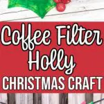 Collage of completed holly coffee filter craft with text overlay.