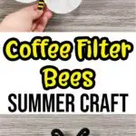 Top part of image shows woman's hand holding a completed coffee filter bee with another in the background. Middle of image has text overlay Coffee Filter Bees Summer Craft. Bottom of image has closer view of completed bee craft.