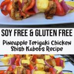 Grilled pineapple, red pepper, red onion, and chicken on bamboo skewers on a plate with text overlay Soy Free & Gluten Free Pineapple Teriyaki Chicken Shish Kabobs Recipe