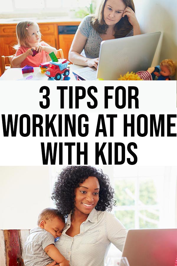 Picture of white woman at laptop with young child playing with toys at desk next to her and picture of Black mom holding baby while working on laptop with text in between pictures that reads 3 Tips For Working at Home With Kids.