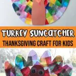 Finished turkey suncatcher at top of image with turkey hanging in bright window on bottom of image. Middle of image has an orange rectangle with the text Turkey Suncatcher Thanksgiving Craft for Kids.