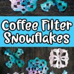 Top show two completed coffee filter snowflakes that are a blend of pink, purple, and blue colors. Bottom shows five different shaped coffee filter snowflakes. Middle has light blue rectangle with white text that reads Coffee Filter Snowflakes.