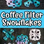 Top show two completed coffee filter snowflakes that are a blend of pink, purple, and blue colors. Bottom shows five different shaped coffee filter snowflakes. Middle has light blue rectangle with white text that reads Coffee Filter Snowflakes.