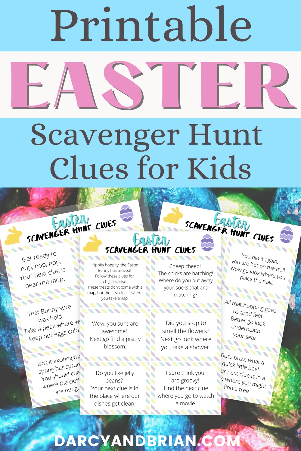 Black and pink text on light blue and white reads Printable Easter Scavenger Hunt Clues for Kids above preview image of three pages of scavenger hunt clues overlapping each other on a background of bright, foil covered chocolate eggs.