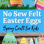 Light blue rectangle in center of image with white and black text that reads No Sew Felt Easter Eggs Spring Craft for Kids. Above text are four completed felt eggs in multiple colors and below text are felt eggs strung up as a banner on a mantle.