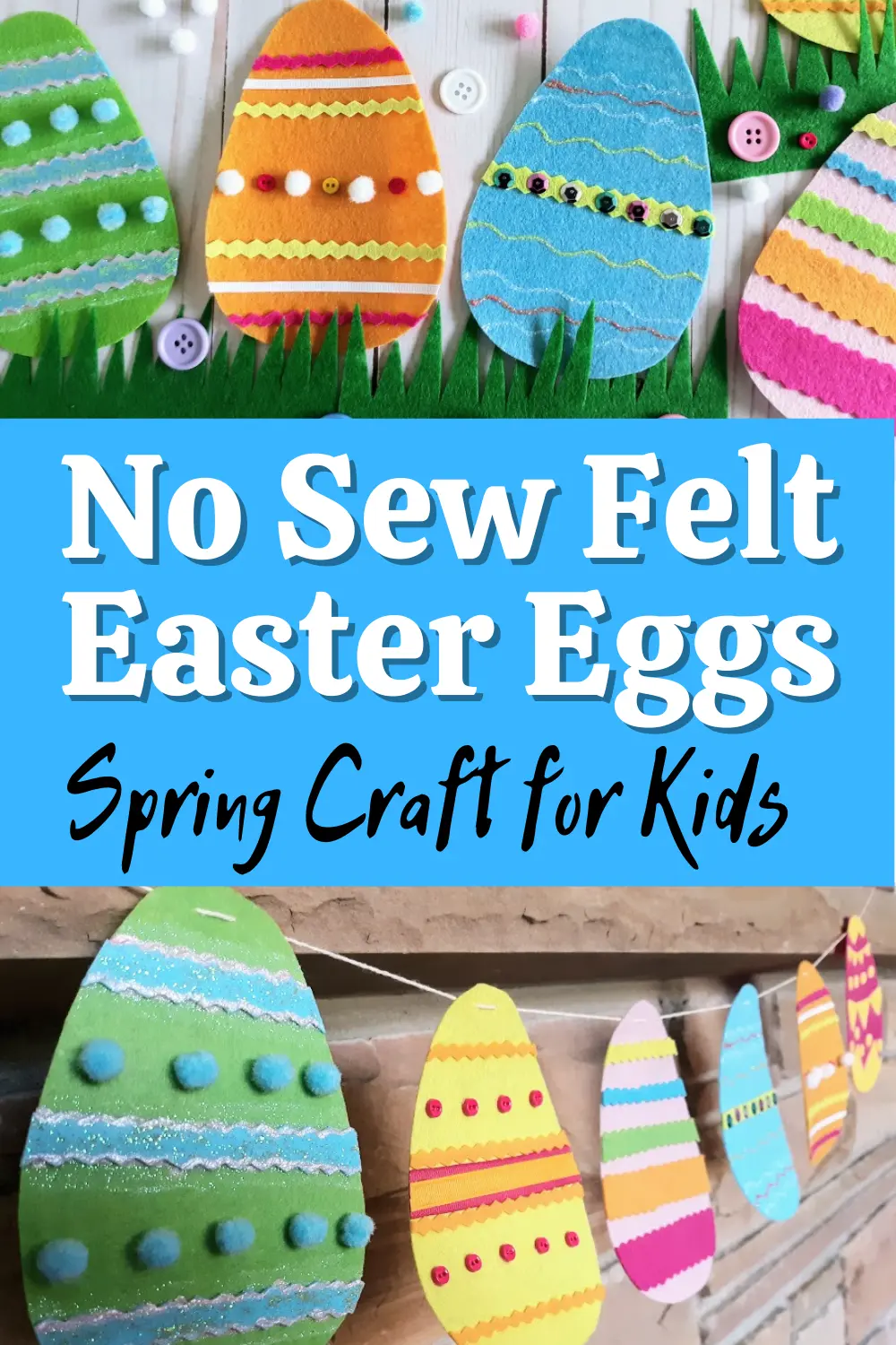 Light blue rectangle in center of image with white and black text that reads No Sew Felt Easter Eggs Spring Craft for Kids. Above text are four completed felt eggs in multiple colors and below text are felt eggs strung up as a banner on a mantle.