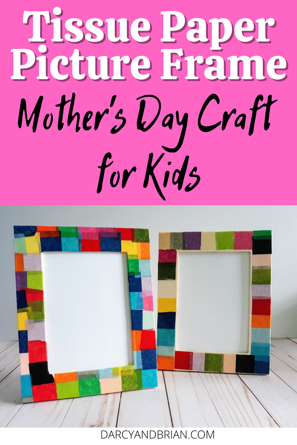 Top of image has white and black text over a bright pink square that says: Tissue Paper Picture Frame Mother's Day Craft for Kids. Bottom half of image shows two wood picture frames decorated with tissue paper. No photos are inside the frame, only white paper.
