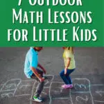 White text on dark green says 7 Outdoor Math Lessons for Little Kids. Below text is an image of two children playing hopscotch.