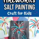 White text on blue background with a smattering of red confetti says Fireworks Salt Painting Craft for Kids. Beneath text is a picture of three completed salt paintings of fireworks. Middle one is done on black construction paper using blue and red paints. The other two are on white paper and use a colorful variety of paints.