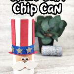 Chip can made to look like Uncle Sam's head wearing a hat. Small green plant out of focus in background. Top of picture has white text outlined in black that says Uncle Sam Chip Can. Bottom has red and blue text that says 4th of July Craft For Kids.