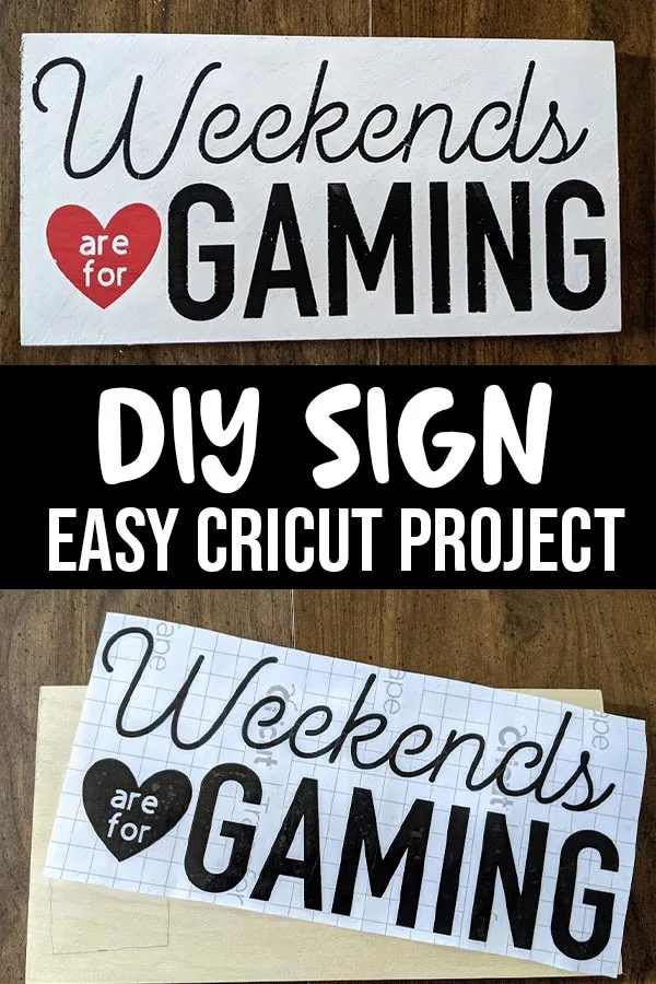 Top picture of Weekends are for Gaming sign after finished painting. Bottom picture shows black vinyl design laying across blank wood sign. White text on black background in between the pictures says DIY Sign Easy Cricut Project. 