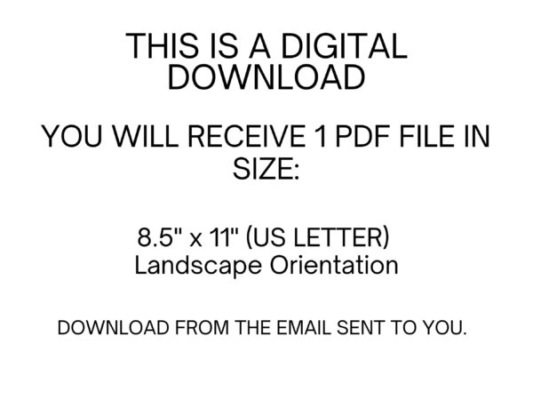 Black text on white stating this product is a digital download. You will receive 1 PDF file in size 8.5 x 11 inch US Letter in landscape orientation. Download from the email sent to you.