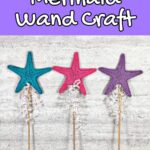 White text outlined in black on light purple background says Mermaid Wand Craft at the top of the image. Below that are three different wands made with wooden dowels, craft felt cut into starfish shapes, and curling ribbon. The starfish toppers from left to right are blue, pink, and purple.