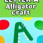 Light green text box at top says Letter A Alligator Craft. Beneath that is a picture of a completed alligator made using a green letter A with teeth and eyes added.