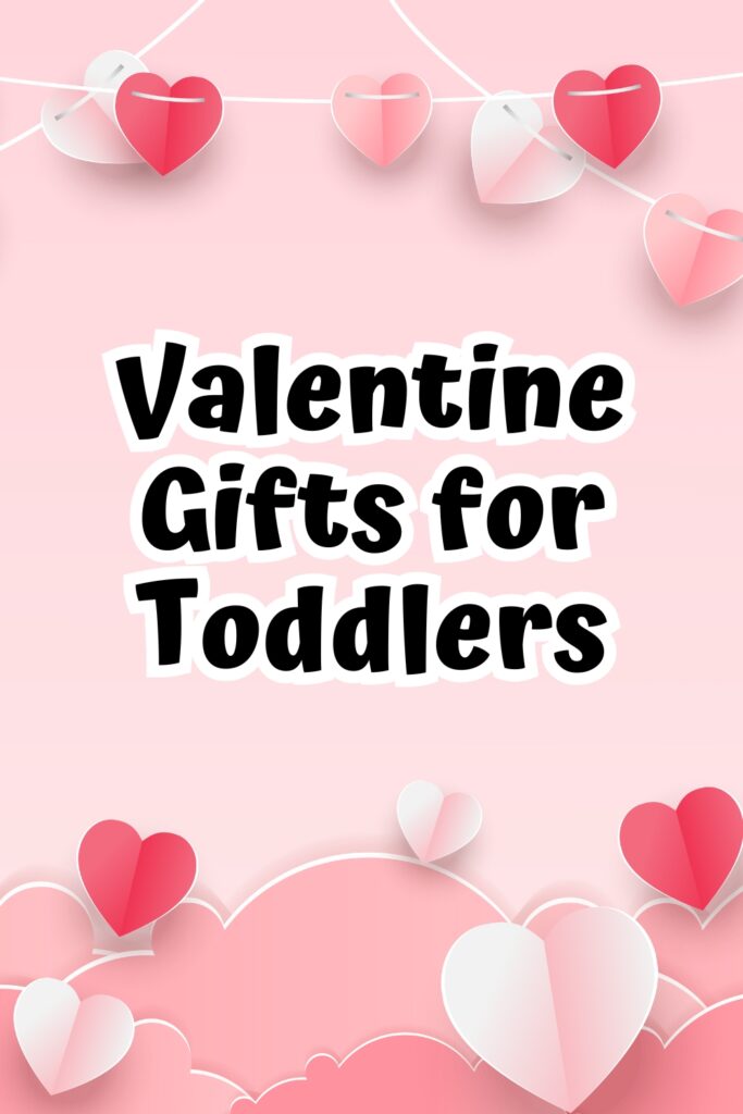 Black text on pink background with hearts says Valentine Gifts for Toddlers