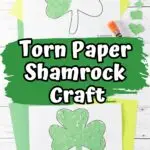 An image collage with top image of partially filled in shamrock template and the bottom one covered with pieces of green paper. Middle of image has white text outlined in black that says Torn Paper Shamrock Craft over a green brush stroke overlay.
