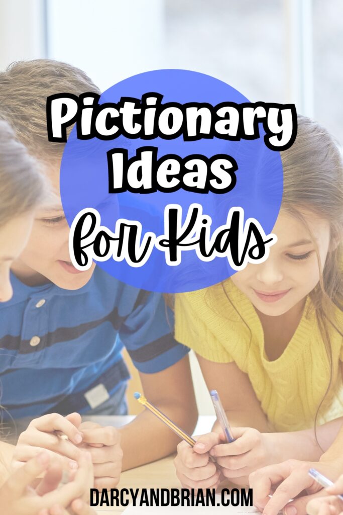 White and black text over a blue circle in the center says Pictionary Ideas for Kids. Behind that is a photo of white children around a table holding pencils and looking at a piece of paper.