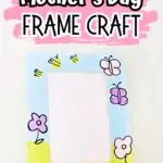 Text at top on pink splash background says Mother's Day Frame Craft. Finished wood frame painted with butterflies, flowers, bees, and ladybugs using kid fingerprints.