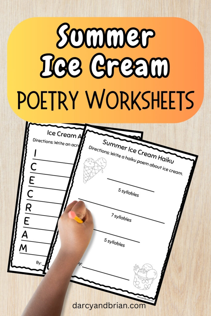 White and black text on orange gradient rounded box at the top says Summer Ice Cream Poetry Worksheets. Below the text is two worksheets and a child's hand holding a pencil over them.