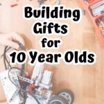 Black text says Building Gifts for 10 Year Olds and in the background is a top down view of a child's hands building a robot or some sort of kit with wheels.