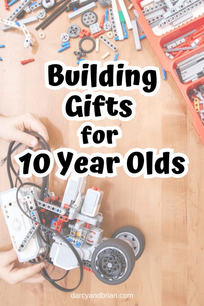 Black text says Building Gifts for 10 Year Olds and in the background is a top down view of a child's hands building a robot or some sort of kit with wheels.